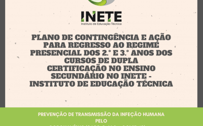 PLANO DE CONTINGÊNCIA E AÇÃO PARA REGRESSO AO REGIME PRESENCIAL DOS 2.º E 3.º ANOS DOS CURSOS DE DUPLA CERTIFICAÇÃO NO ENSINO SECUNDÁRIO NO INETE – INSTITUTO DE EDUCAÇÃO TÉCNICA